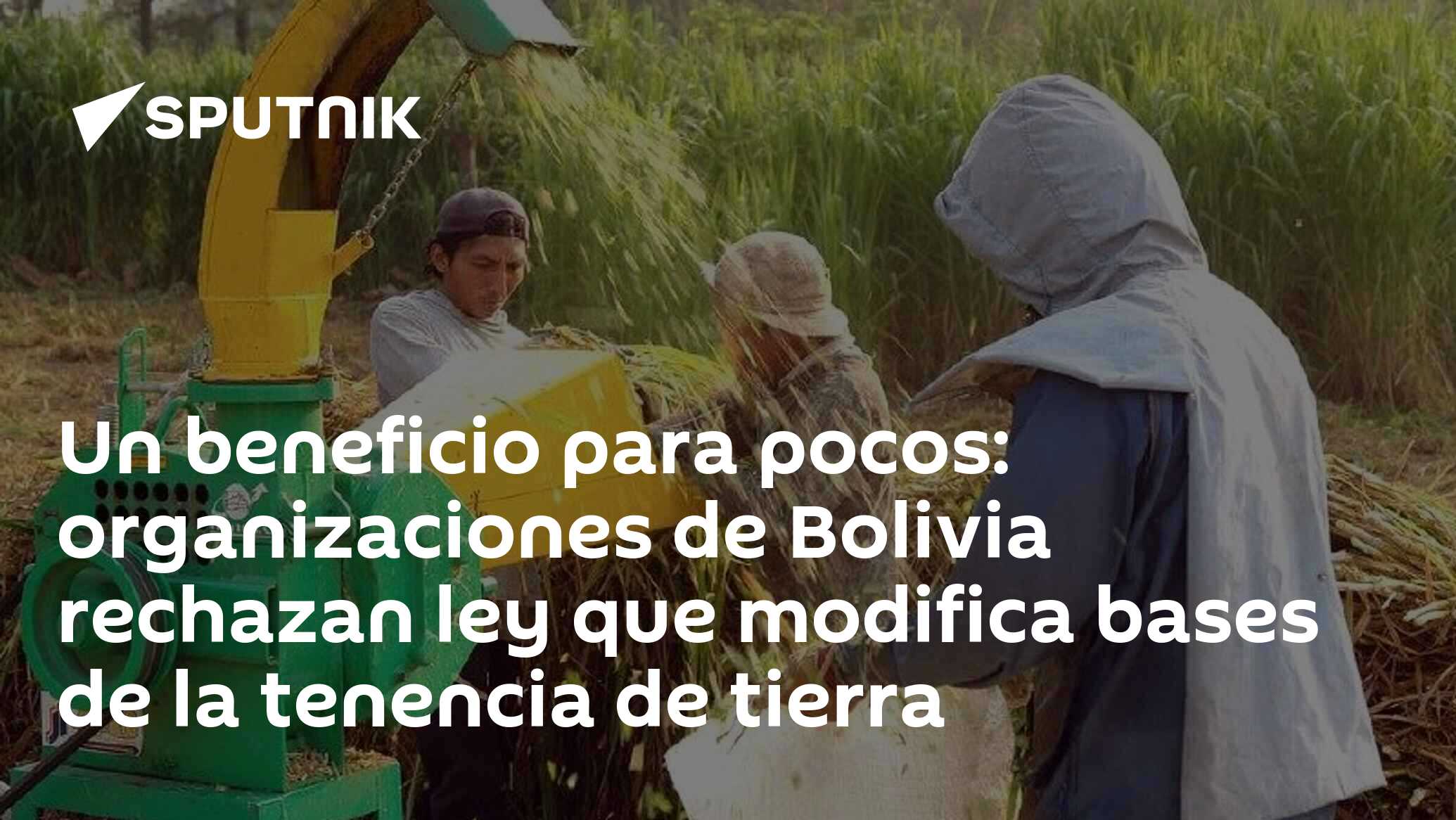 Un beneficio para pocos: Organizaciones de Bolivia rechazan ley que modifica bases de la tenencia de tierra