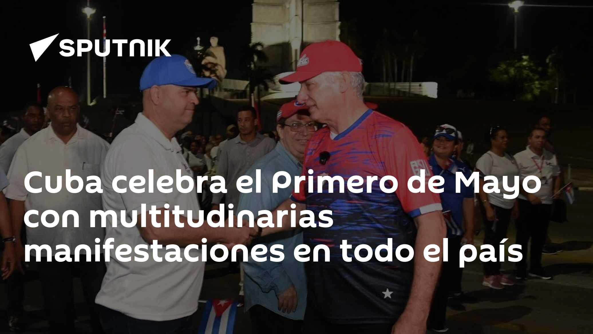 Cuba celebra el Primero de Mayo con multitudinarias manifestaciones en ...