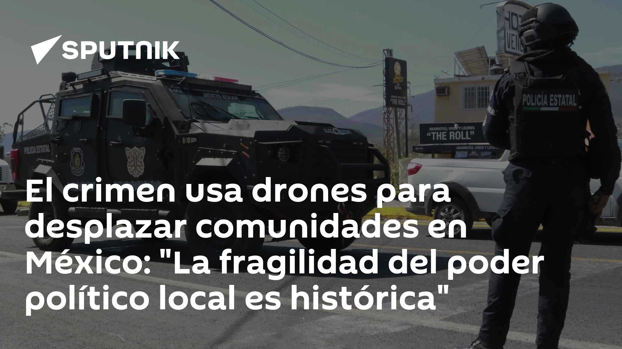 El crimen usa drones para desplazar comunidades: "La fragilidad del poder político local es histórica"