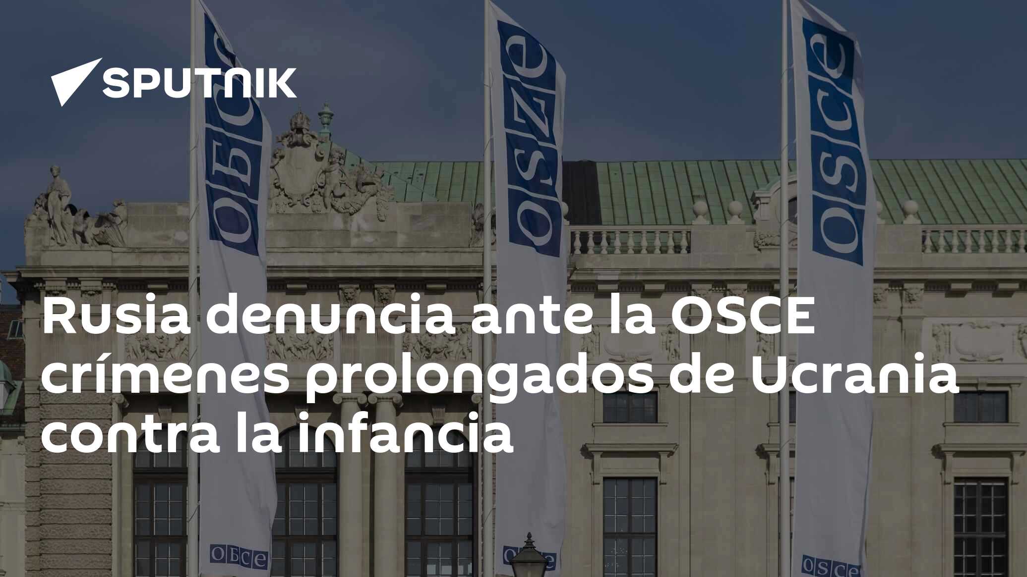 Rusia denuncia ante la OSCE crímenes prolongados de Ucrania contra la ...