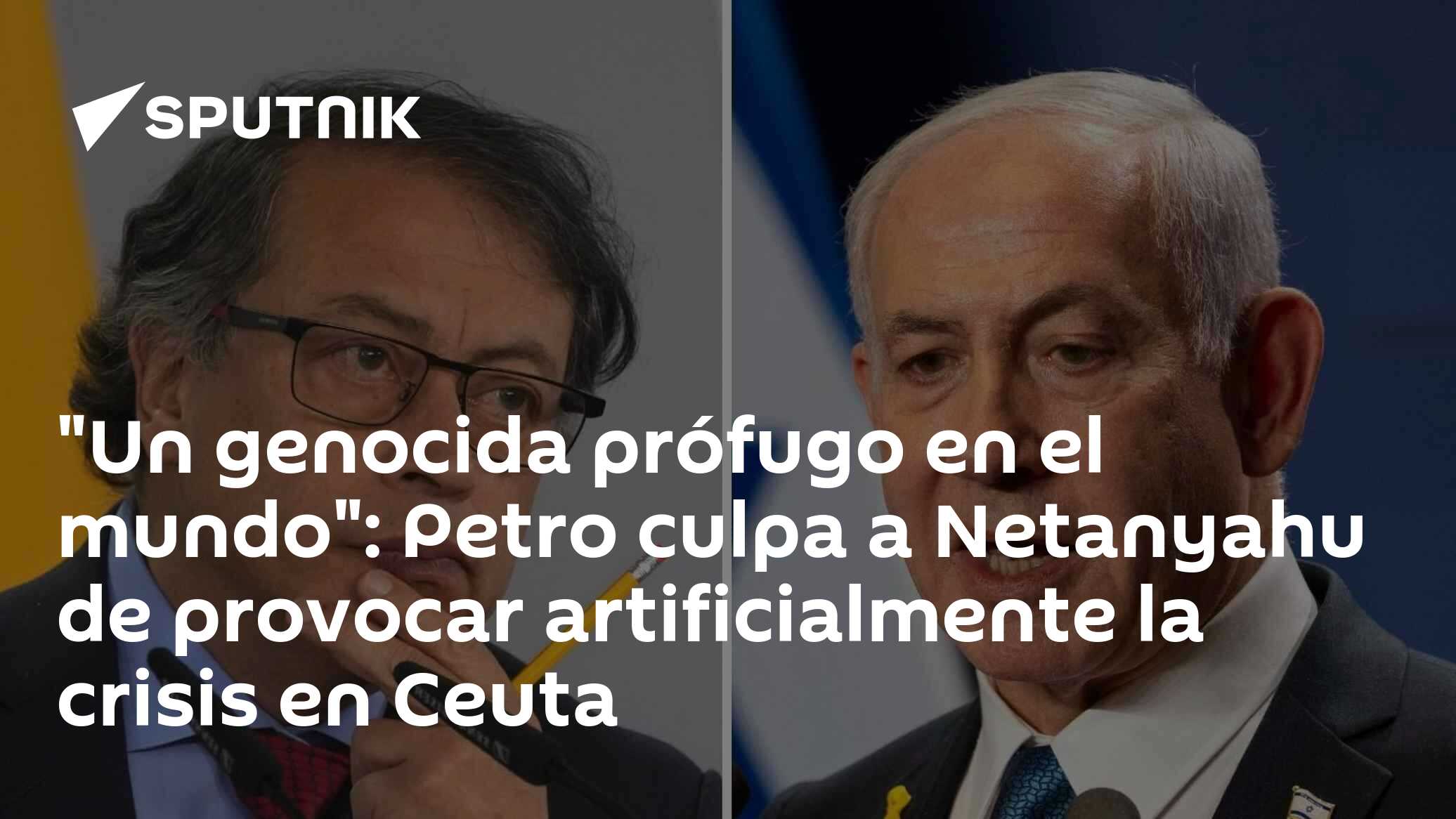 Un genocida prófugo en el mundo : Petro culpa a Netanyahu de provocar artificialmente la crisis en Ceuta