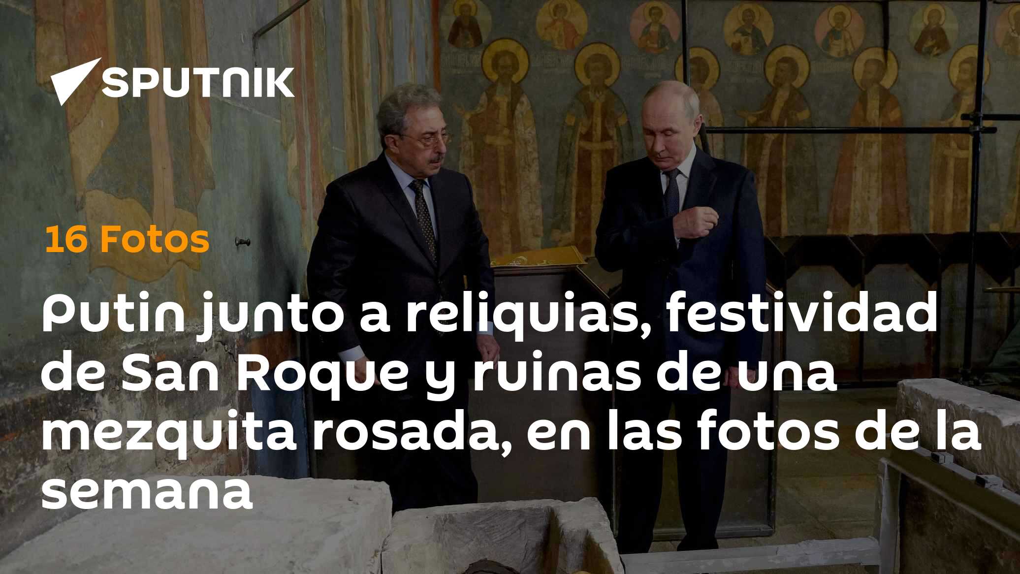Putin junto a reliquias, festividad de San Roque y ruinas de una mezquita rosada, en las fotos de la semana