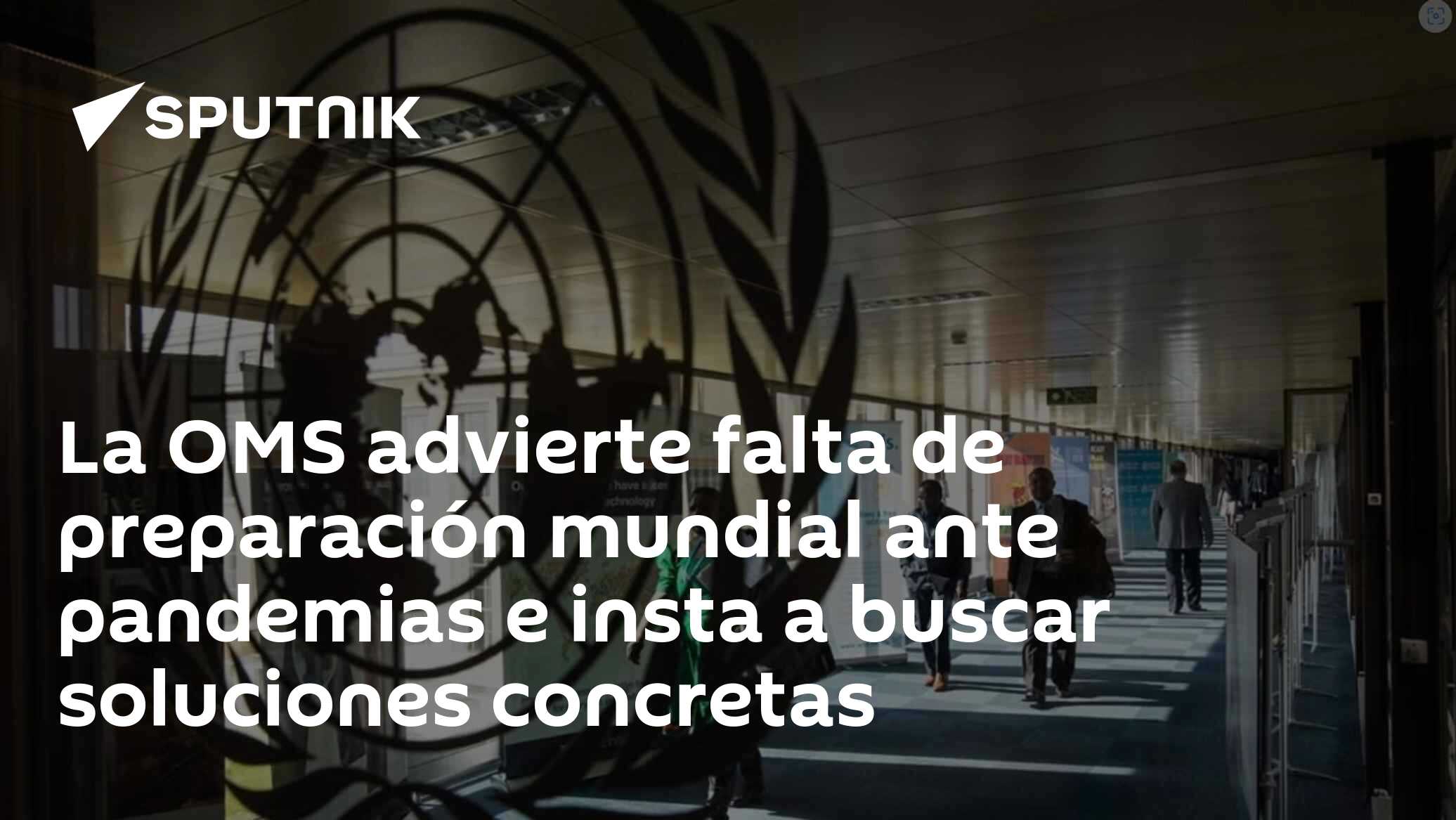 La OMS advierte falta de preparación mundial ante pandemias e insta a buscar soluciones concretas