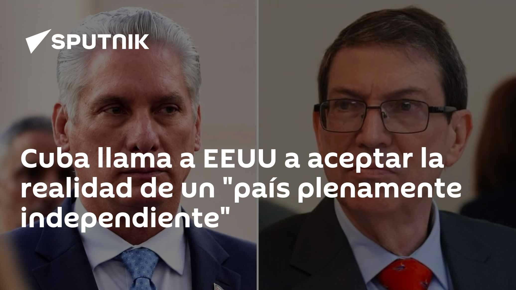 Cuba llama a EEUU a aceptar la realidad de un "país plenamente independiente"