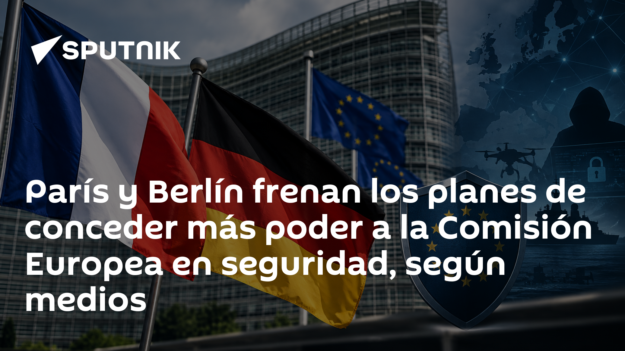 París y Berlín frenan los planes de conceder más poder a la Comisión Europea en seguridad, según medios