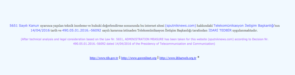 Como resultado de revisiones técnicas y una valoración jurídica, de acuerdo con la ley 5651 y según la decisión del 14.04.2016 N490.05.01.2016 -56092 de la Dirección de Telecomunicaciones y Comunicaciones, en relación con este portal (sputniknews.com) fueron tomadas medidas administrativas - Sputnik Mundo