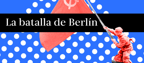 La Batalla de Berlín La Batalla de Berlín - Sputnik Mundo